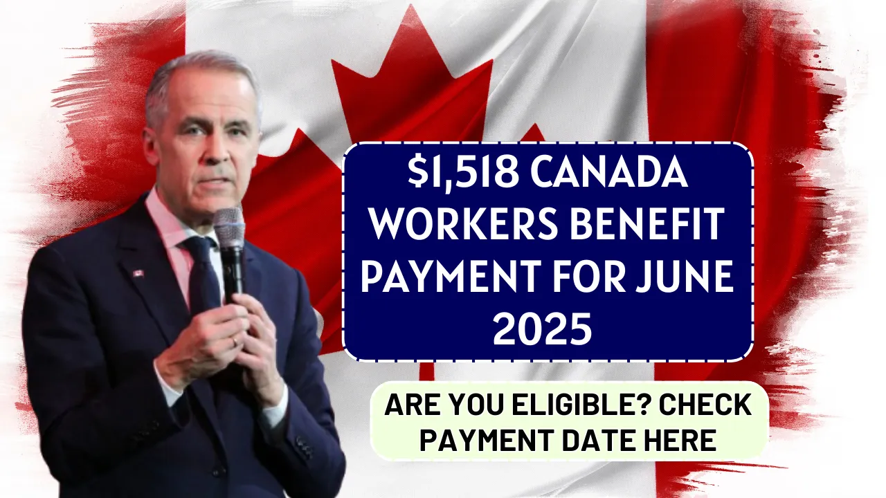 $1,518 Canada Workers Benefit Payment for June 2025